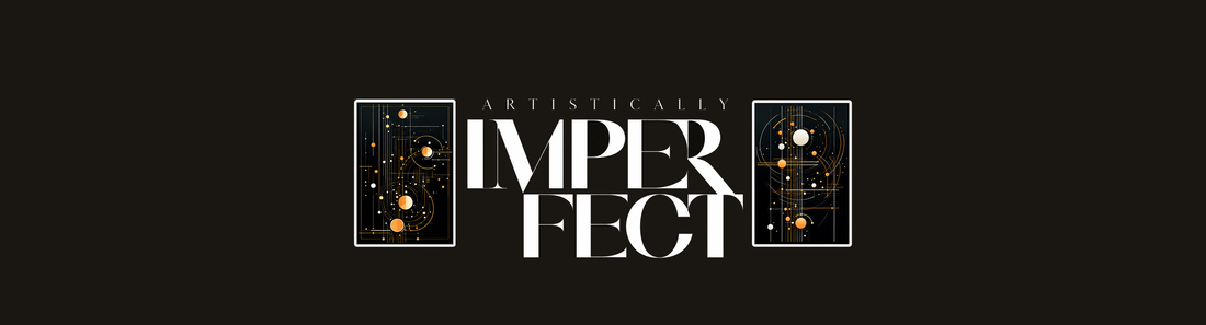 The Beauty of Being Artistically Imperfect