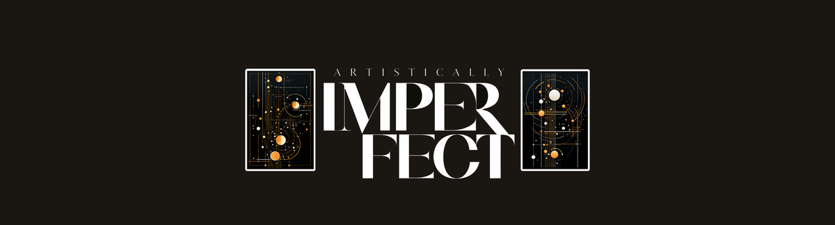 The Beauty of Being Artistically Imperfect